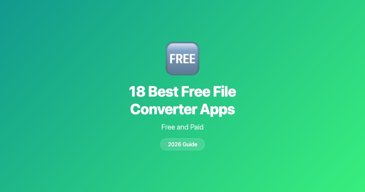 18 Best Free File Converter Apps in 2026 (No Hidden Costs)