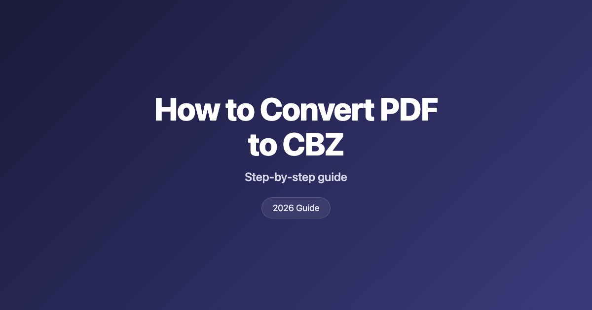 How to Convert PDF to CBZ for Comics and Manga (2026 Guide)
